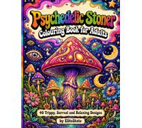 Psychedelic Stoner Colouring Book for Adults: 40 Trippy, Surreal and Relaxing Designs