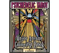 Psychedelic Tarot Major Arcana Coloring Book: Fun and Meditative Coloring for Lovers of Art, Astrology, and Altered States of Consciousness