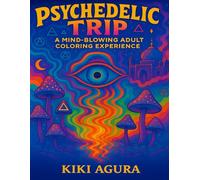 Psychedelic Trip: A Mind-Blowing Adult Coloring Experience: 30 Trippy Pages of Hypnotic Patterns, Optical Illusions, and Surreal Worlds for Deep Relaxation & Creative Escape