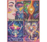 Psychedelic Valentines: A Dreamy Color by Number Journey Through Love and Connection: 40 Trippy and Elegant Illustrations Color by Number Journey of Love