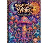 Psychedelic Vibes: An Adult Coloring Book