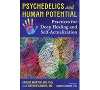 Psychedelics and Human Potential: Practices for Deep Healing and Self-actualization