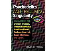 David Jay Brown Psychedelics and the Coming Singularity (Tascabile)