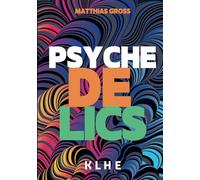 Psychedelics: Journeys to the Limits of Consciousness: How MDMA, LSD, magic mushrooms, mescaline, and ayahuasca (DMT) work subjectively, are used in ... and can bring healing (incl. microdosing)