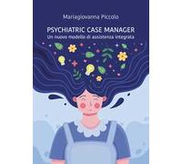 Psychiatric case manager. Un nuovo modello di assistenza integrata