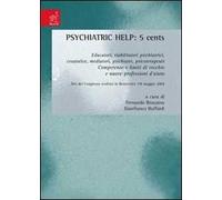 Psychiatric help: 5 cents. Educatori, riabilitatori psichiatrici, counselor, mediatori, psichiatri, psicoterapeuti. Competenze e limiti di vecchie e nuove profession