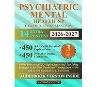 Psychiatric-Mental Health NP Certification Mastery: PMHN Prep with ANCC-Aligned Review and Test-Taking Strategies to Ace Your Psychiatric Nursing Exam + 450 Q&As with Explanations (3 Full Tests)