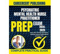 PSYCHIATRIC MENTAL HEALTH NURSE PRACTITIONER EXAM PREP 2024-2025: Over 370+ Practice Questions, detailed Answer Explanations and Exam Tips