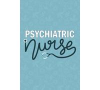 Psychiatric Nurse: Blank Lined Journal For Psychiatric Nurse| Mental Health Psychiatric Nurse Practitioner Daily Journal| RN Psych Nursing Student or ... Appreciation Notebook| 6x9 Inch Nurse Journal