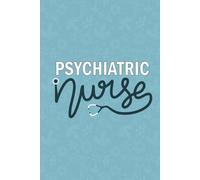 Psychiatric Nurse: Blank Lined Journal For Psychiatric Nurse| Mental Health Psychiatric Nurse Practitioner Daily Journal| RN Psych Nursing Student or ... Appreciation Notebook| 6x9 Inch Nurse Journal