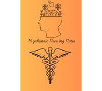 Psychiatric Nursing Notes: Journal for guiding your Psychiatric Nursing Notes