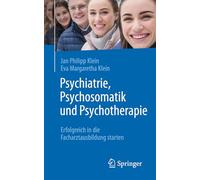 Psychiatrie, Psychosomatik Und Psychotherapie: Erfolgreich in Die Facharztausbildung Starten