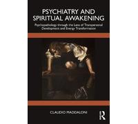 Psychiatry and Spiritual Awakening: Psychopathology Through the Lens of Transpersonal Development and Energy Transformation