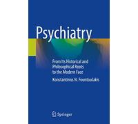Psychiatry: From Its Historical and Philosophical Roots to the Modern Face