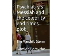 Psychiatry’s Messiah and the celebrity end times plot: The Manchild Storm