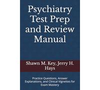 Psychiatry Test Prep and Review Manual: Practice Questions, Answer Explanations, and Clinical Vignettes for Exam Mastery