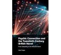 Psychic Connection and the Twentieth-century British Novel: From Telepathy to the Network Novel