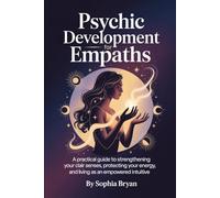 Psychic Development for Empaths: A Practical Guide to Strengthening Your CLAIR Senses, Protecting Your Energy, and Living as an Empowered Intuitive