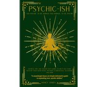 Psychic-ish: Too Psychic to be Normal....Too Normal to be Psychic: Secrets, Tips & Step-by-Step Guides to help you Easily Develop your Sixth Sense, Intuition, Clairvoyance, Telepathy, and more