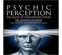 Psychic Perception The Magic of Extrasensory Power