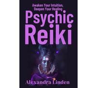 PSYCHIC REIKI: Awaken Your Intuition, Deepen Your Healing