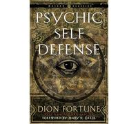 Psychic Self-Defense: The Definitive Manual for Protecting Yourself Against Paranormal Attack