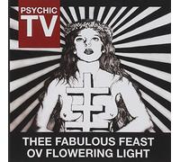 Psychic Tv - Thee Fabulous Feast Ov Flowering Light