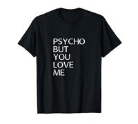 Psycho But You Love Me divertente divertente alla moda Maglietta