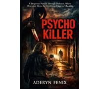 Psycho Killer: A Desperate Pursuit Through Darkness, Where Obsession Meets the Terrifying Edge of Sanity