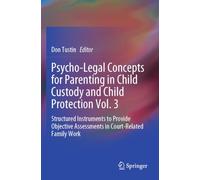 Psycho-Legal Concepts for Parenting in Child Custody and Child Protection Vol. 3: Structured Instruments to Provide Objective Assessments in Court-Related Family Work