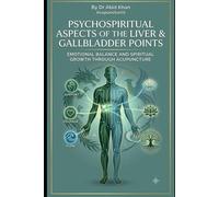PSYCHO-SPIRITUAL ASPECTS OF LIVER AND GALL BLADDER POINTS