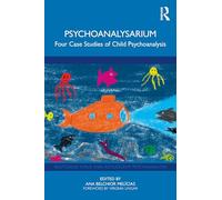 Psychoanalysarium: Four Case Studies of Child Psychoanalysis
