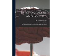 Psychoanalysis and Politics; a Contribution to the Psychology of Pol (Tascabile)