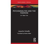Psychoanalysis and the Feminine: An "Other" Sex