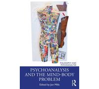 Psychoanalysis and the Mind-Body Problem - Mills Jon