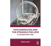Psychoanalysis and the Struggle for Love: A Kaleidoscopic View