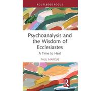 Psychoanalysis and the Wisdom of Ecclesiastes: A Time to Heal