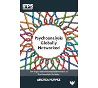 Psychoanalysis Globally Networked: The Origins of the International Federation of Psychoanalytic Societies