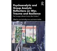 Psychoanalytic and Group Analytic Reflections on War, Trauma and Resilience: The Courage to Remain Human After October 7