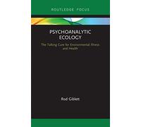Psychoanalytic Ecology: The Talking Cure for Environmental Illness and Health