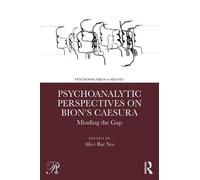 Psychoanalytic Perspectives on Bion's Caesura: Minding the Gap