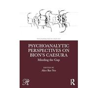 Psychoanalytic Perspectives on Bion's Caesura: Minding the Gap
