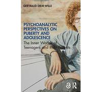 Psychoanalytic Perspectives on Puberty and Adolescence: The Inner Worlds of Teenagers and their Parents