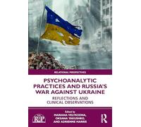 Psychoanalytic Practices and Russia's War Against Ukraine: Reflections and Clinical Observations