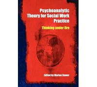 Psychoanalytic Theory for Social Work Practice: Thinking Under Fire