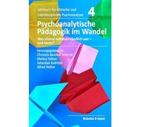 Psychoanalytische Pädagogik im Wandel: Was einmal selbstverständlich war - und heute?