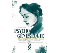 Psychogénéalogie transgénérationnelle: Libérez votre héritage familial et transformez vos mémoires cellulaires