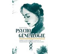 Psychogénéalogie transgénérationnelle: Libérez votre héritage familial et transformez vos mémoires cellulaires