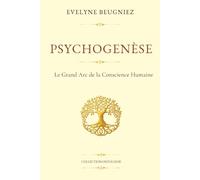 PSYCHOGENESE: Le Grand Arc de la Conscience Humaine