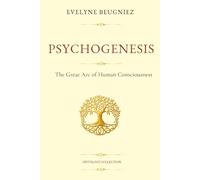PSYCHOGENESIS: The Great Arc of Human Consciousness